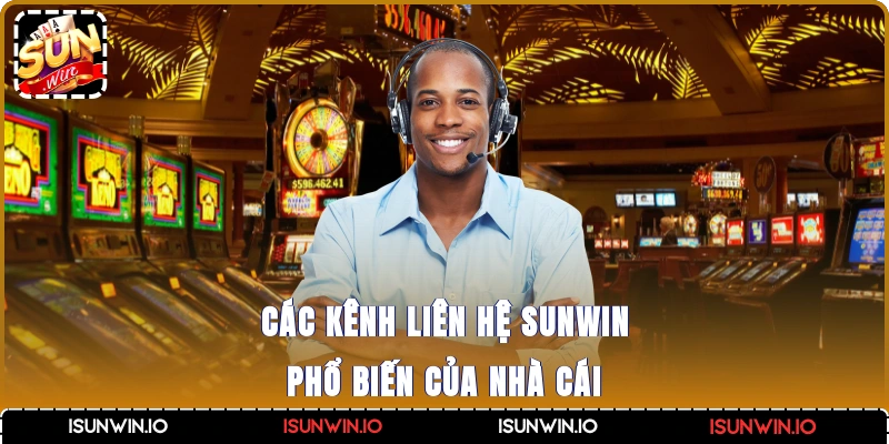 Các kênh liên hệ Sunwin phổ biến của nhà cái