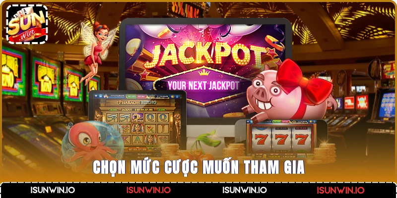Chọn mức cược muốn tham gia