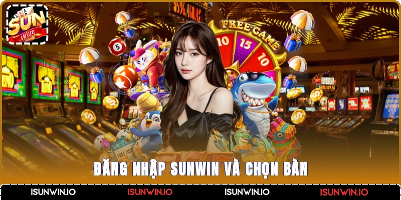 Đăng nhập Sunwin và chọn bàn