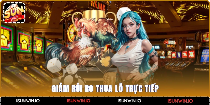 Giảm rủi ro thua lỗ trực tiếp
