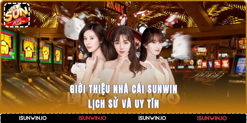 Giới thiệu nhà cái Sunwin - Lịch sử và uy tín