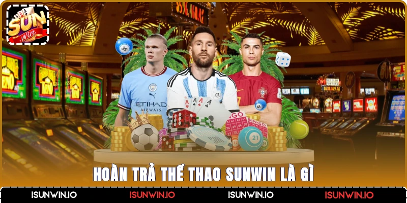 Hoàn trả thể thao Sunwin là gì?