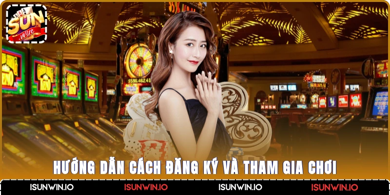 Hướng dẫn cách đăng ký và tham gia chơi