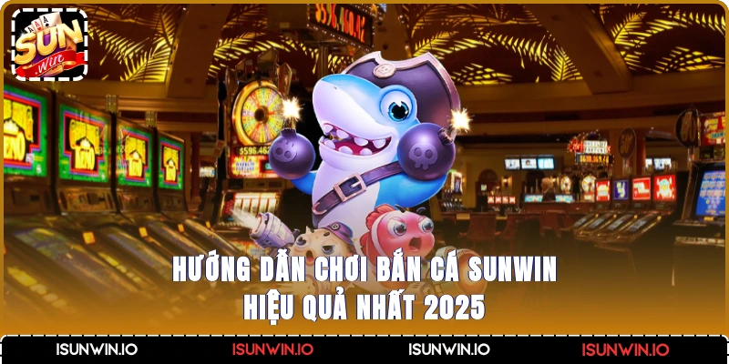 hướng dẫn chơi bắn cá Sunwin