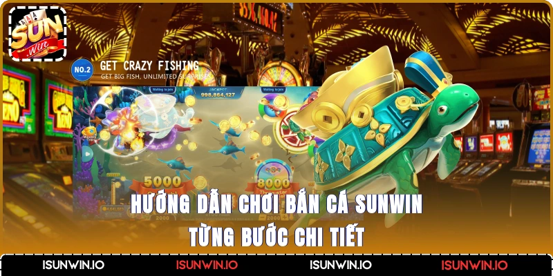 Hướng dẫn chơi bắn cá Sunwin từng bước chi tiết