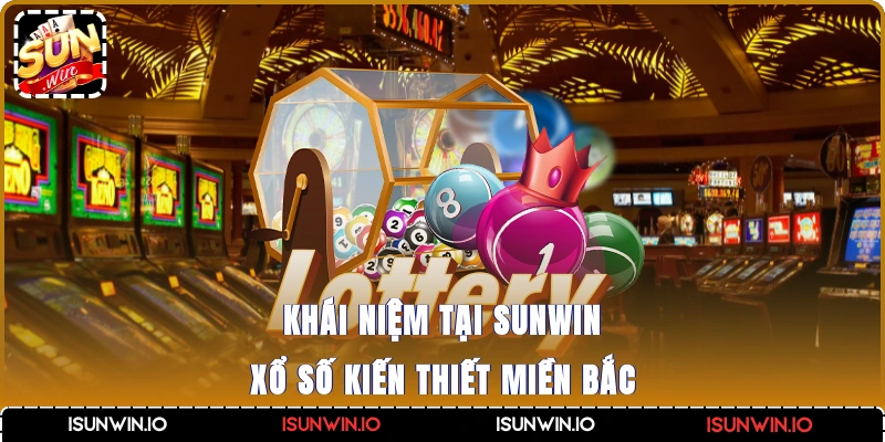 Khái niệm tại Sunwin xổ số kiến thiết miền Bắc