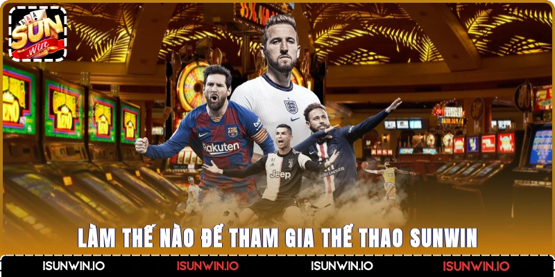 Làm thế nào để tham gia thể thao Sunwin?