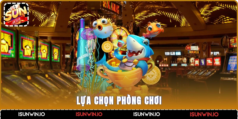 Lựa chọn phòng chơi