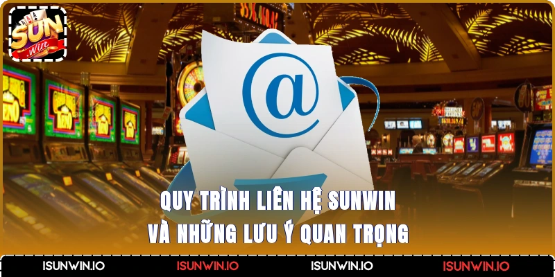 Quy trình liên hệ Sunwin và những lưu ý quan trọng