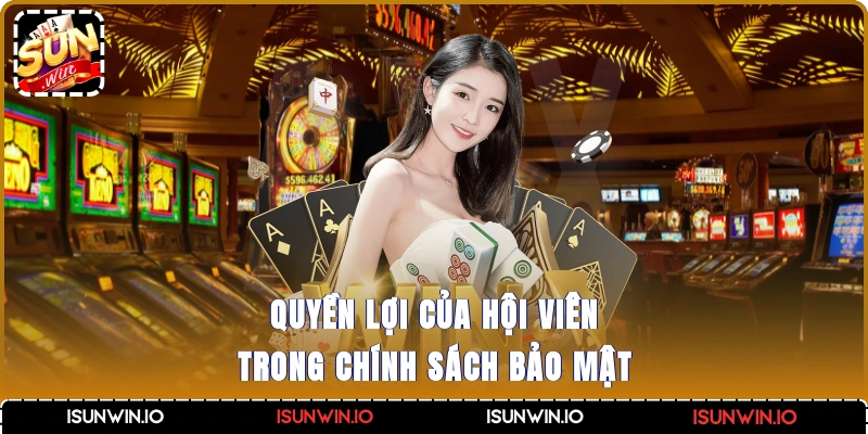 Quyền lợi của hội viên trong chính sách bảo mật