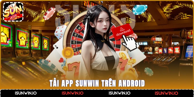 Tải App Sunwin trên Android