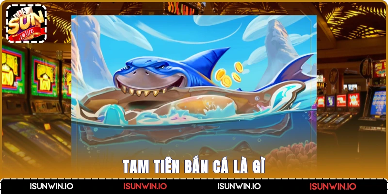 Tam tiên bắn cá là gì?