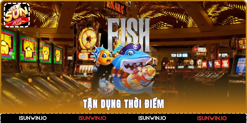Tận dụng thời điểm