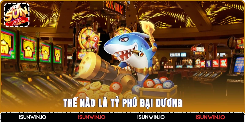 Thế nào là tỷ phú đại dương?