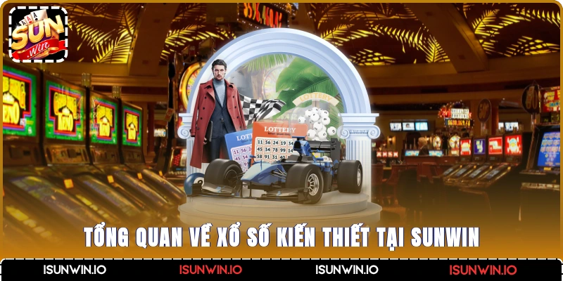 Tổng quan về xổ số kiến thiết tại Sunwin