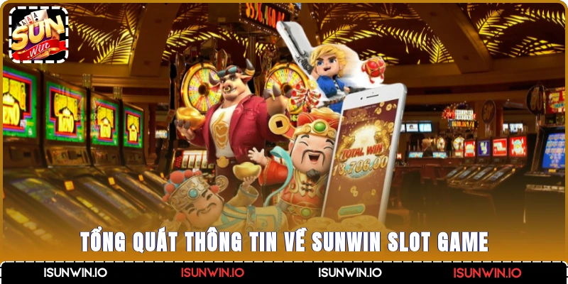 Tổng quát thông tin về Sunwin Slot Game