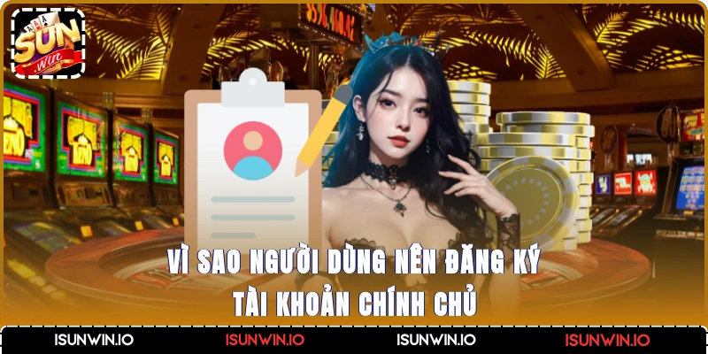 Vì sao người dùng nên đăng ký tài khoản chính chủ?