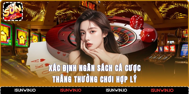 Xác định ngân sách cá cược thắng thưởng chơi hợp lý